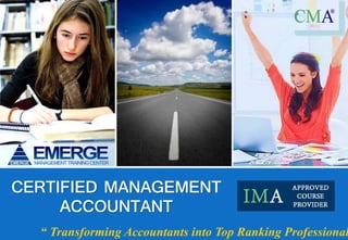 CERTIFIED MANAGEMENT
ACCOUNTANT
“ Transforming Accountants into Top Ranking Professional
 