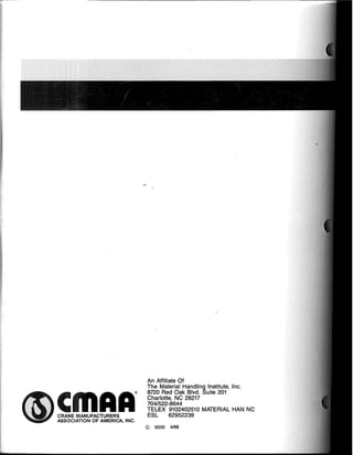 CmAA"
CRANE MANUFACTURERS
ASSOCIATION OF AMERICA, INC.
An Affiliate Of
The Material Handling Institute, Inc.
8720 Red Oak Blvd. Suite 201
Charlotte, NC 28217
704/522-8644
TELEX 9102402510 MATERIAL HAN NC
ESL 62952239
© 5000 4/88
 