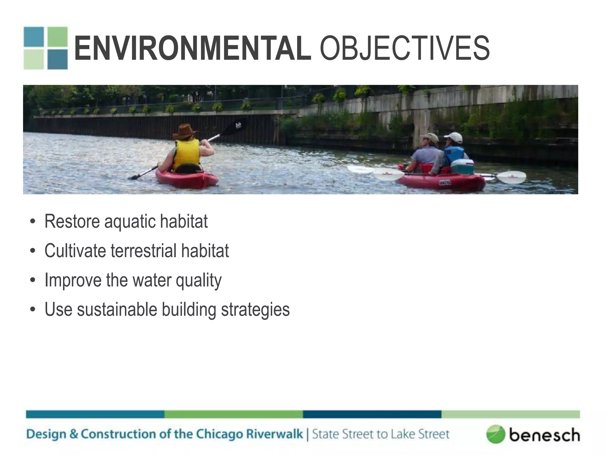 ENVIRONMENTAL OBJECTIVES
• Restore aquatic habitat
• Cultivate terrestrial habitat
• Improve the water quality
• Use sustainable building strategies
 