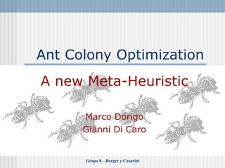 Ant Colony Optimization A new Meta-Heuristic Marco Dorigo Gianni Di Caro 