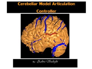 Cerebellar Model Articulation
Controller
By : Zahra Sadeghi
 
