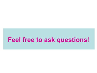 Feel free to ask questions!
 