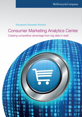 European Consumer Practice
Consumer Marketing Analytics Center
Creating competitive advantage from big data in retail
 