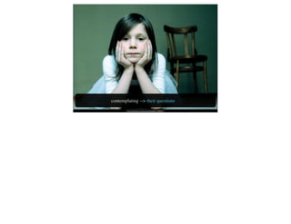 contemplating --> their questions
        http://www.ﬂickr.com/photos/rolandslakis/116382077/
 