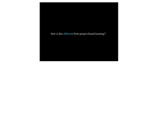 how is this different from project-based learning?
 