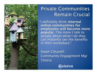 Private Communities
                                 Remain Crucial
                           “I deﬁnitely think internal...