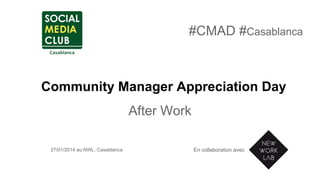 #CMAD #Casablanca

Community Manager Appreciation Day
After Work
27/01/2014 au NWL, Casablanca

En collaboration avec

 
