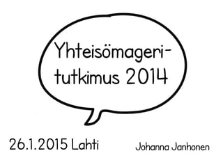 Johanna Janhonen
Piilotettu aarre
26.1.2015 Lahti
#cmkysely #cmadfi
 