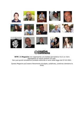 WTM | C-Magazine non rappresenta una testata giornalistica ma è un mero
                      aggregatore di notizie presenti sul web.
 Non può quindi considerarsi prodotto editoriale ai sensi della legge del 07-03-2001.

Questo Magazine può essere liberamente divulgato, pubblicato, condiviso citandone la
                                     fonte.
 