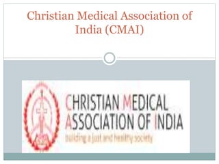 Christian Medical Association of
India (CMAI)
 