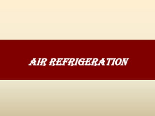 AIR REFRIGERATION
 