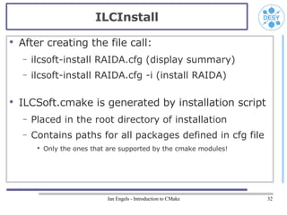 ILCInstall
●
    After creating the file call:
    –   ilcsoft-install RAIDA.cfg (display summary)
    –   ilcsoft-install...
