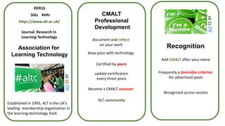 keep pace with technology
CMALT
Professional
Development
Become a CMALT assessor
ALT community
update certification
every ...
