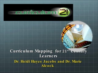 Curriculum Mapping  for 21 st  Century Learners ,[object Object]