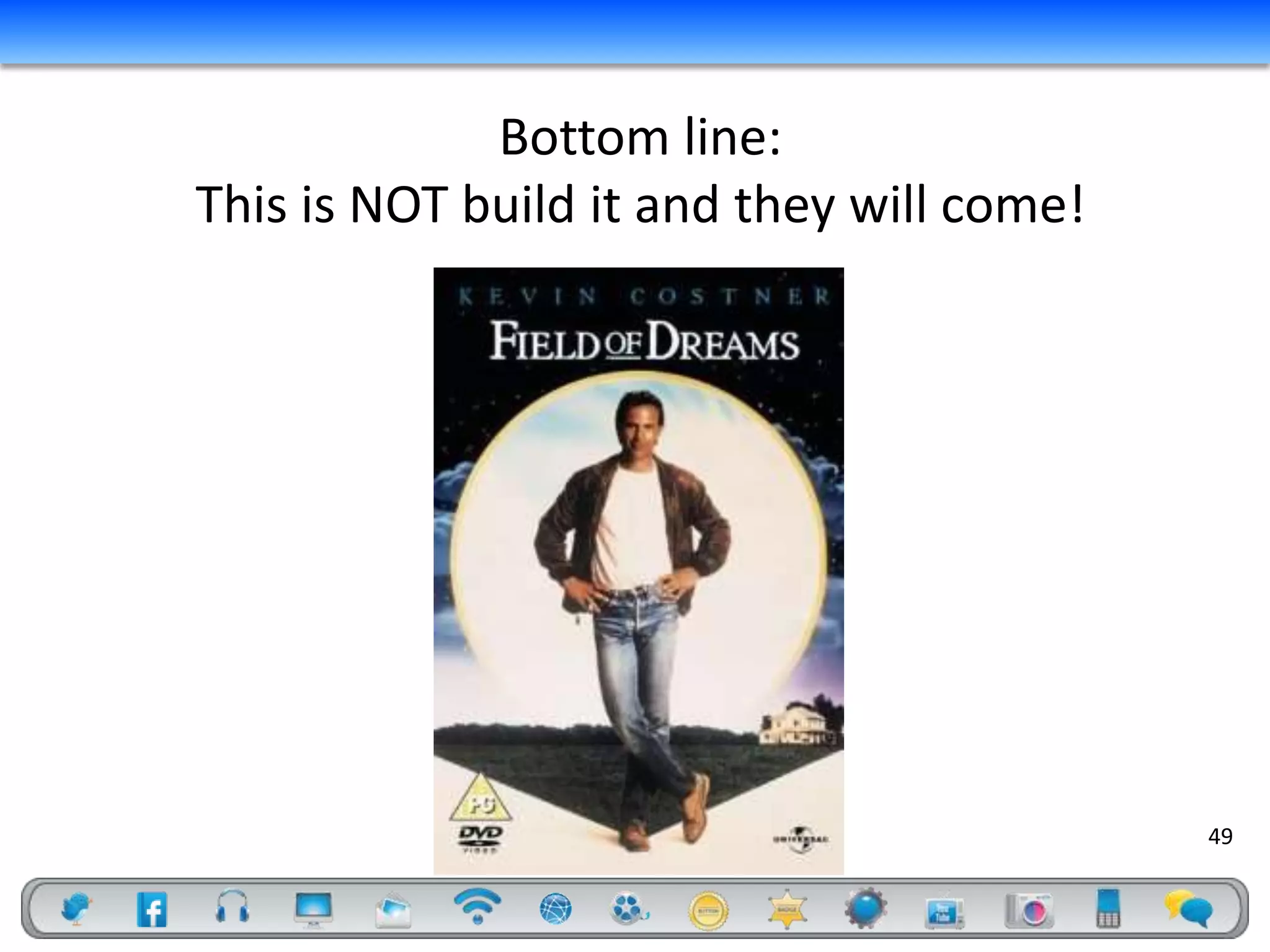 Bottom line:
This is NOT build it and they will come!




                                           49
 