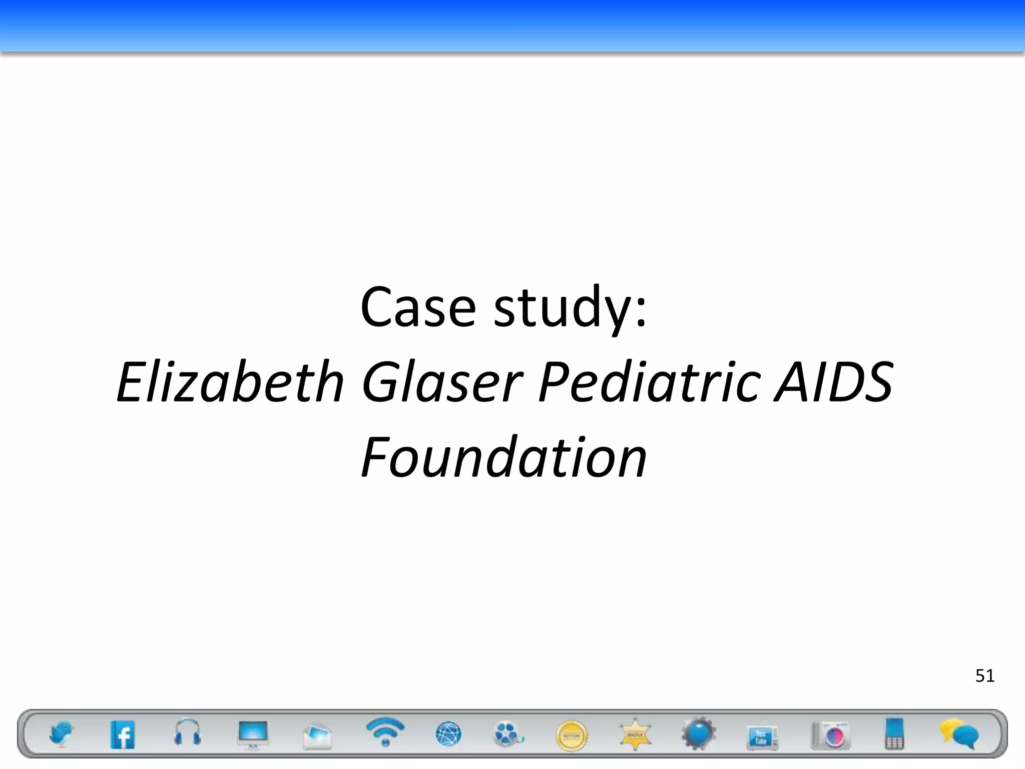 Case study:
Elizabeth Glaser Pediatric AIDS
          Foundation


                                  51
 