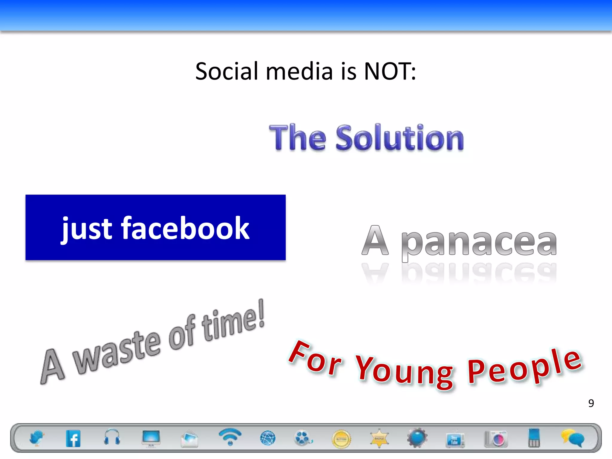 Social media is NOT:




just facebook



                                9
 