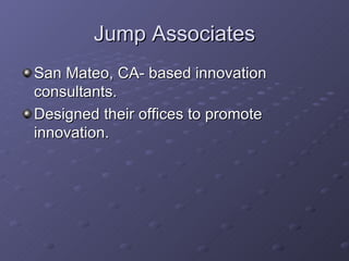 Jump Associates San Mateo, CA- based innovation consultants. Designed their offices to promote innovation. 