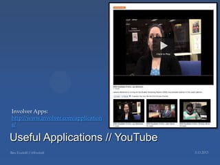 Involver Apps:
http://www.involver.com/application
s/

Useful Applications // YouTube
 