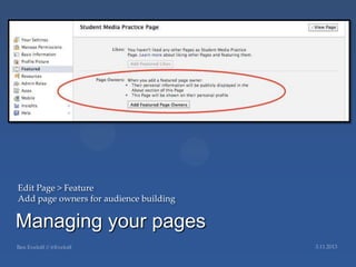 Edit Page > Feature
Add page owners for audience building

Managing your pages
 