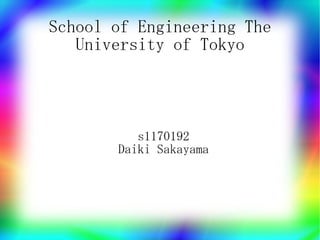 School of Engineering The
   University of Tokyo




          s1170192
       Daiki Sakayama
 