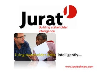 Building stakeholder intelligence Using stakeholder data   intelligently…. www.juratsoftware.com 