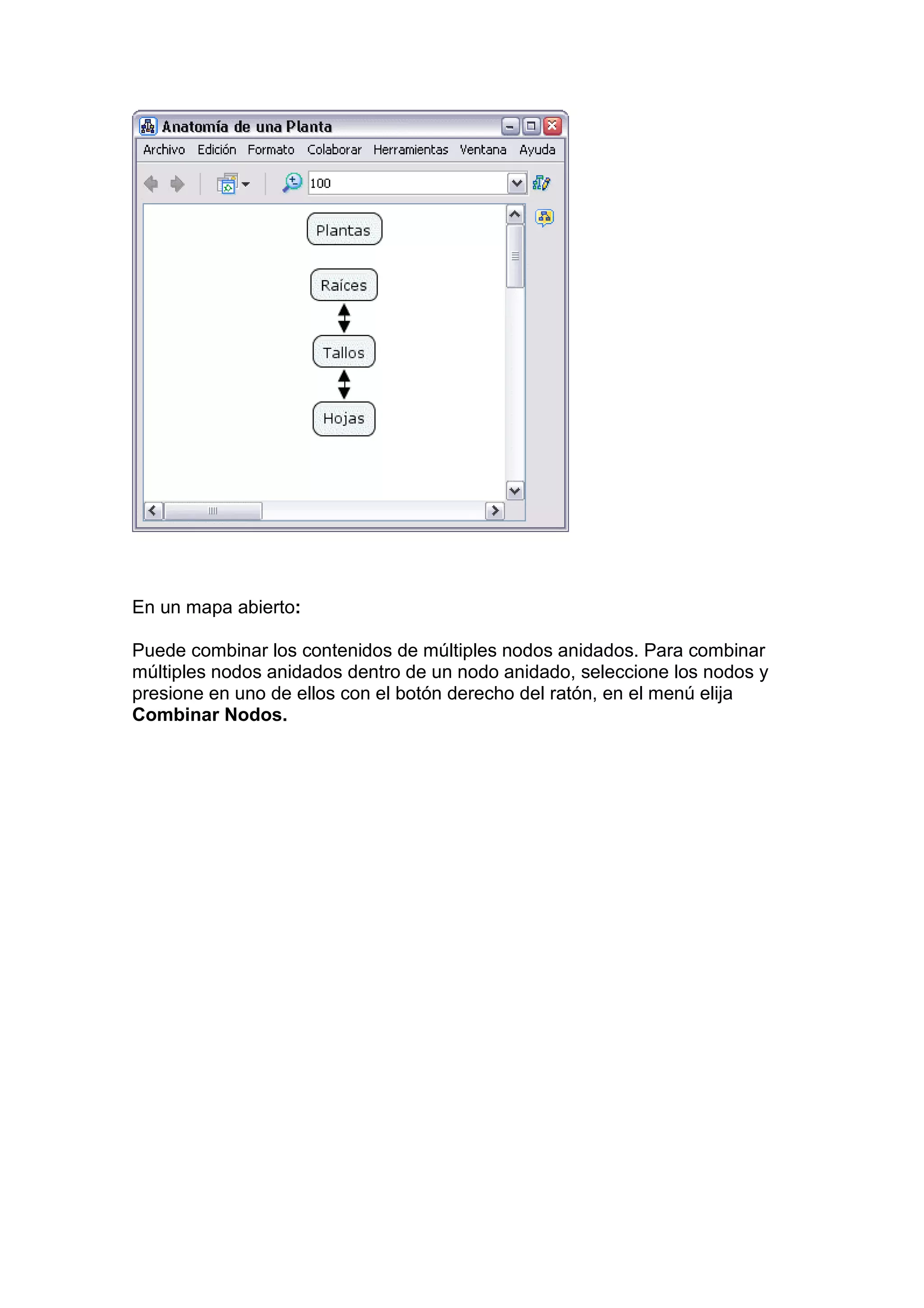 En un mapa abierto:

Puede combinar los contenidos de múltiples nodos anidados. Para combinar
múltiples nodos anidados dentro de un nodo anidado, seleccione los nodos y
presione en uno de ellos con el botón derecho del ratón, en el menú elija
Combinar Nodos.
 