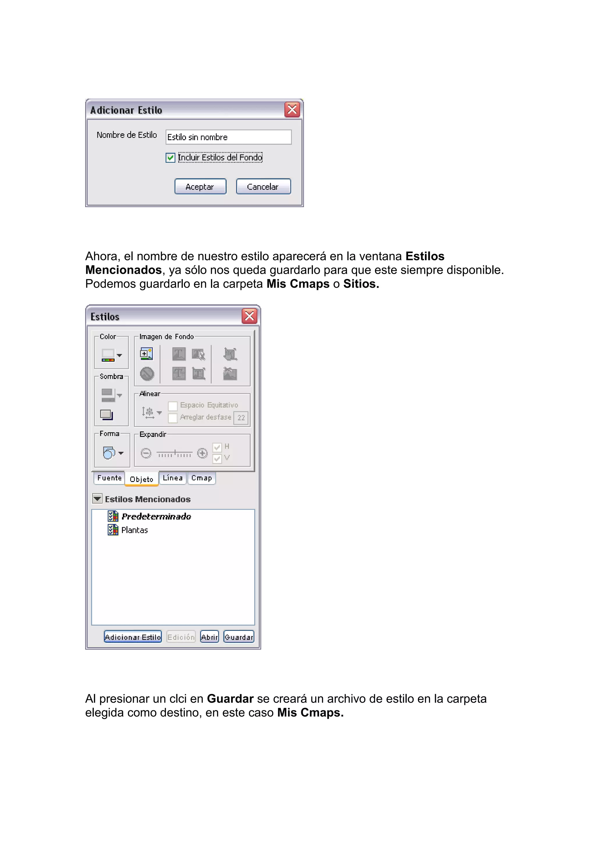 Ahora, el nombre de nuestro estilo aparecerá en la ventana Estilos
Mencionados, ya sólo nos queda guardarlo para que este siempre disponible.
Podemos guardarlo en la carpeta Mis Cmaps o Sitios.




Al presionar un clci en Guardar se creará un archivo de estilo en la carpeta
elegida como destino, en este caso Mis Cmaps.
 