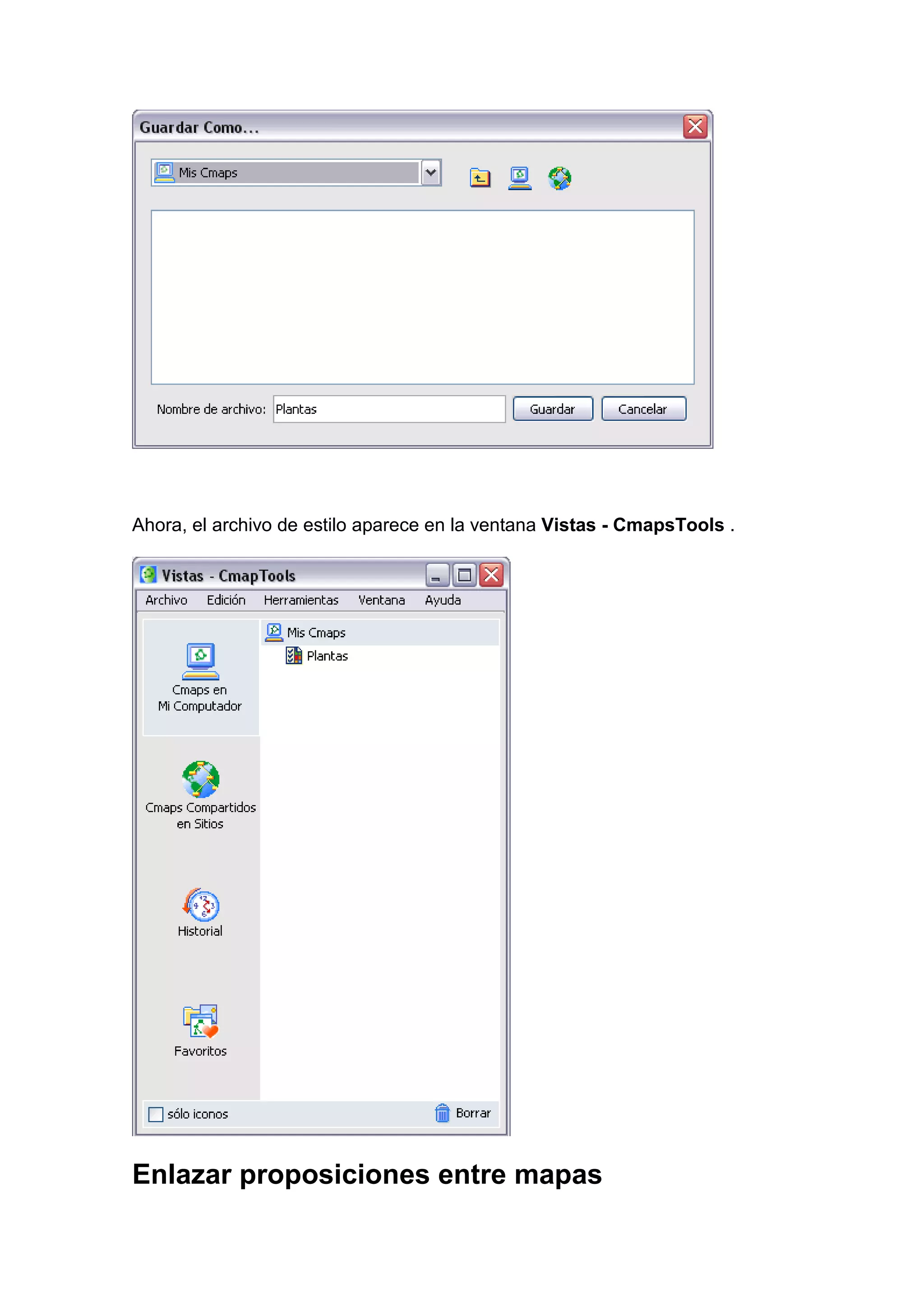 Ahora, el archivo de estilo aparece en la ventana Vistas - CmapsTools .




Enlazar proposiciones entre mapas
 
