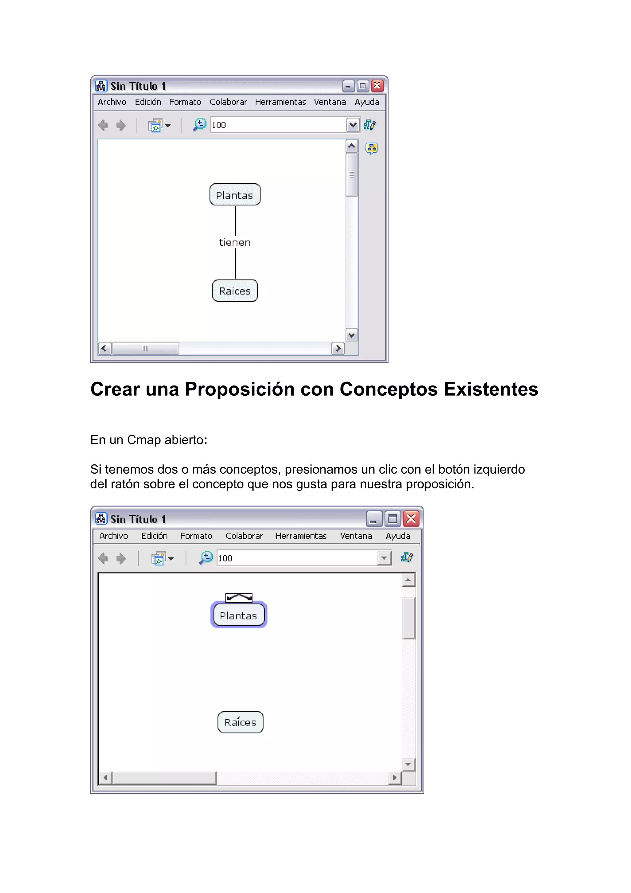 Crear una Proposición con Conceptos Existentes

En un Cmap abierto:

Si tenemos dos o más conceptos, presionamos un clic con el botón izquierdo
del ratón sobre el concepto que nos gusta para nuestra proposición.
 