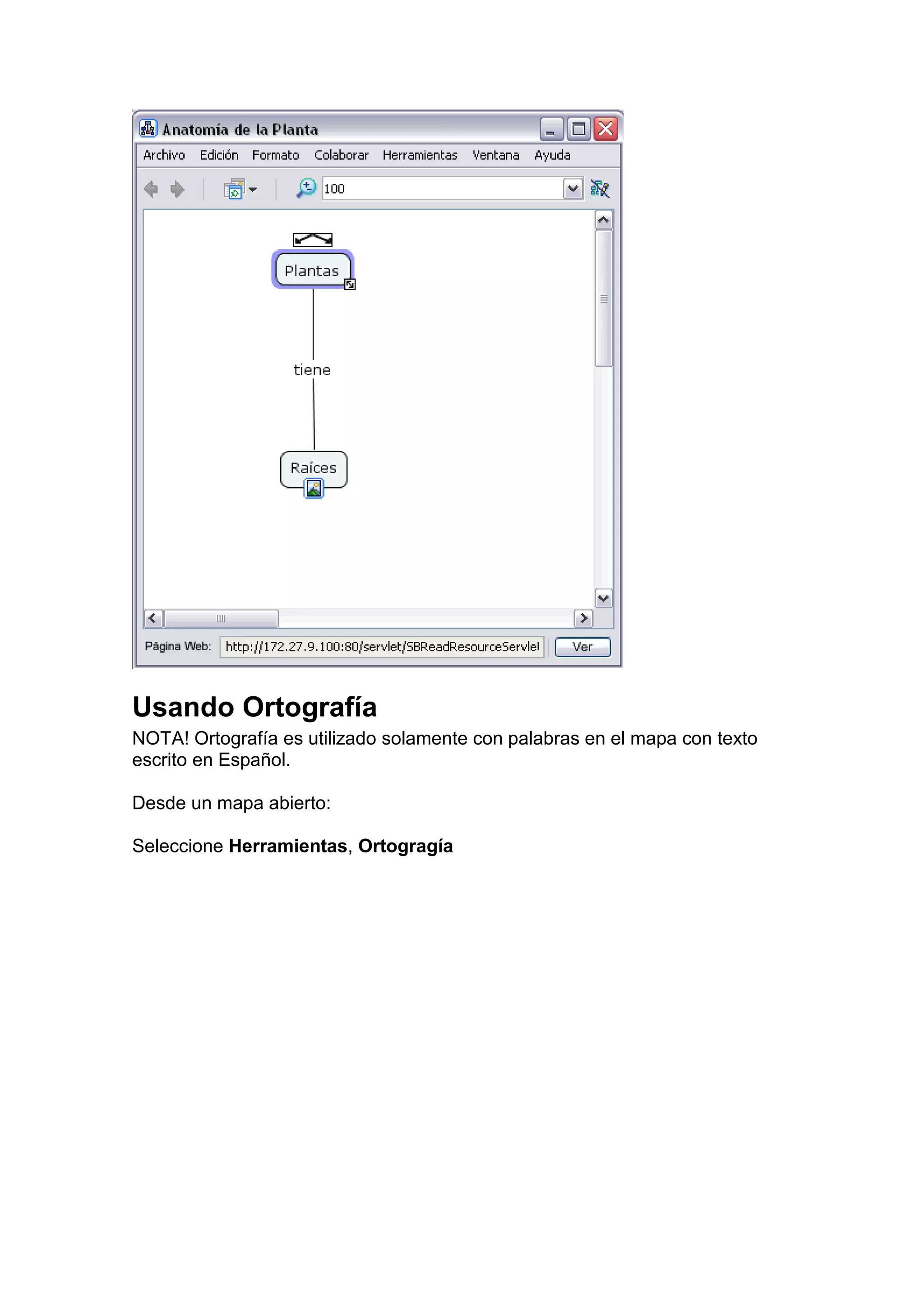 Usando Ortografía
NOTA! Ortografía es utilizado solamente con palabras en el mapa con texto
escrito en Español.

Desde un mapa abierto:

Seleccione Herramientas, Ortogragía
 