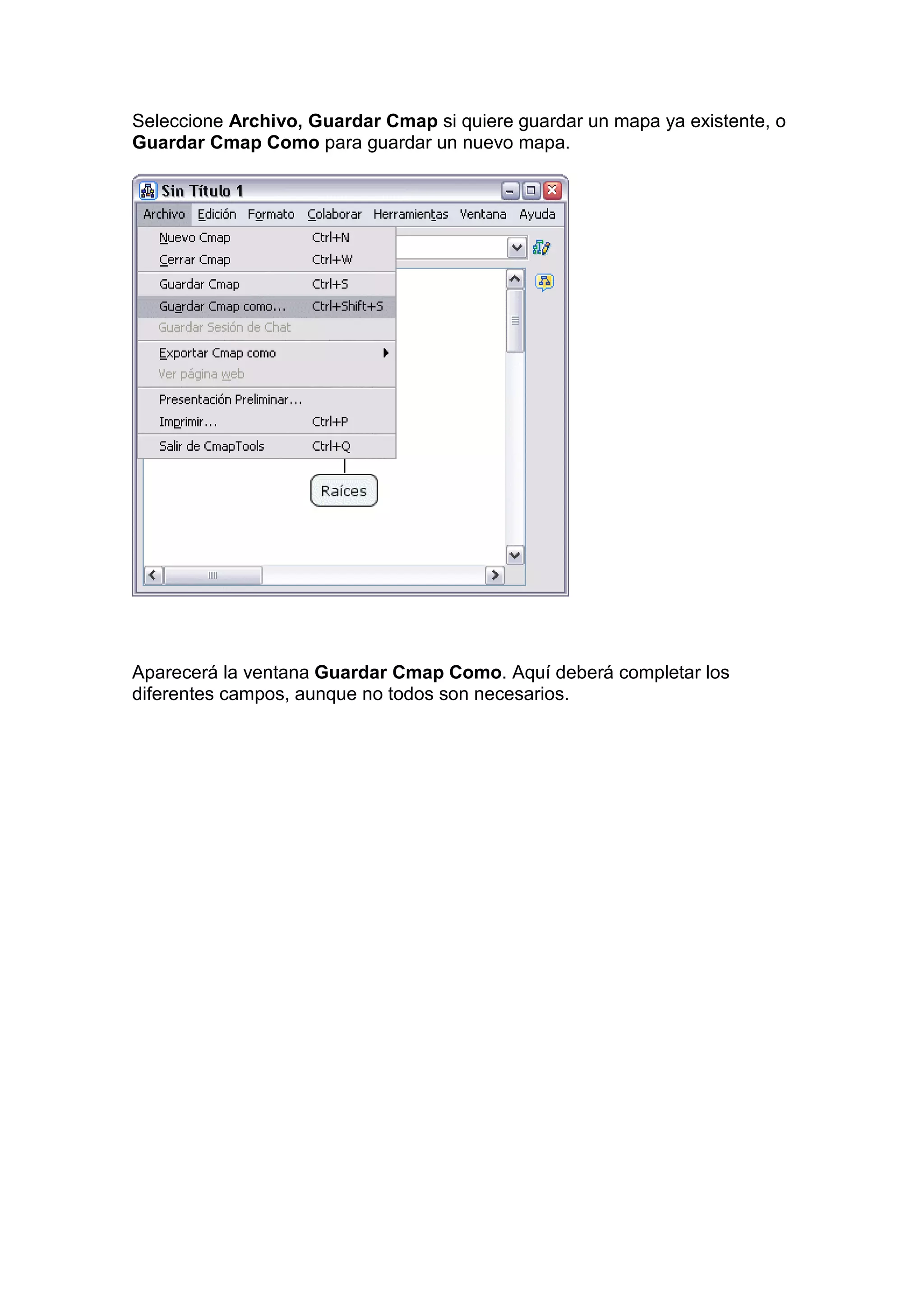 Seleccione Archivo, Guardar Cmap si quiere guardar un mapa ya existente, o
Guardar Cmap Como para guardar un nuevo mapa.




Aparecerá la ventana Guardar Cmap Como. Aquí deberá completar los
diferentes campos, aunque no todos son necesarios.
 