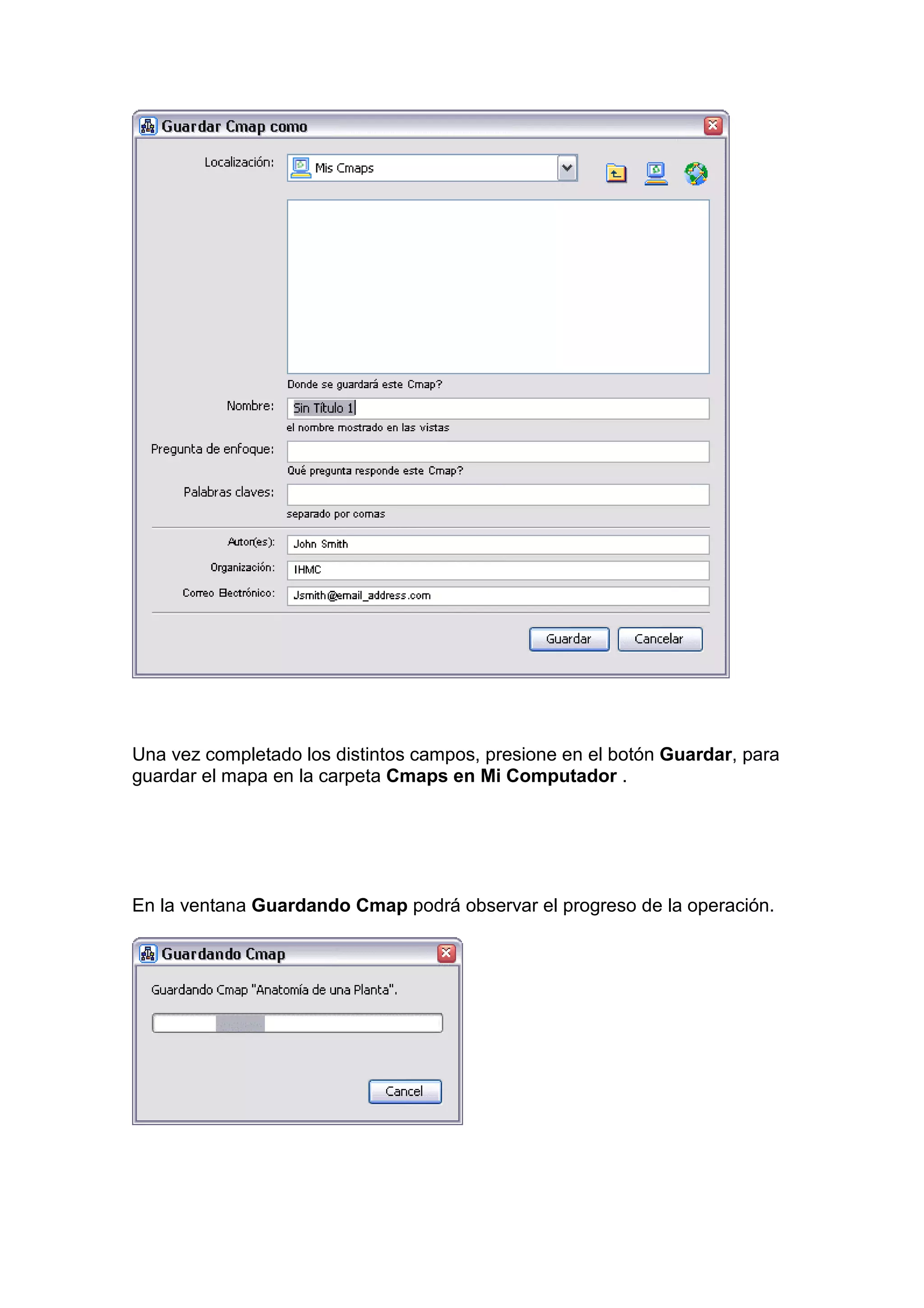 Una vez completado los distintos campos, presione en el botón Guardar, para
guardar el mapa en la carpeta Cmaps en Mi Computador .




En la ventana Guardando Cmap podrá observar el progreso de la operación.
 