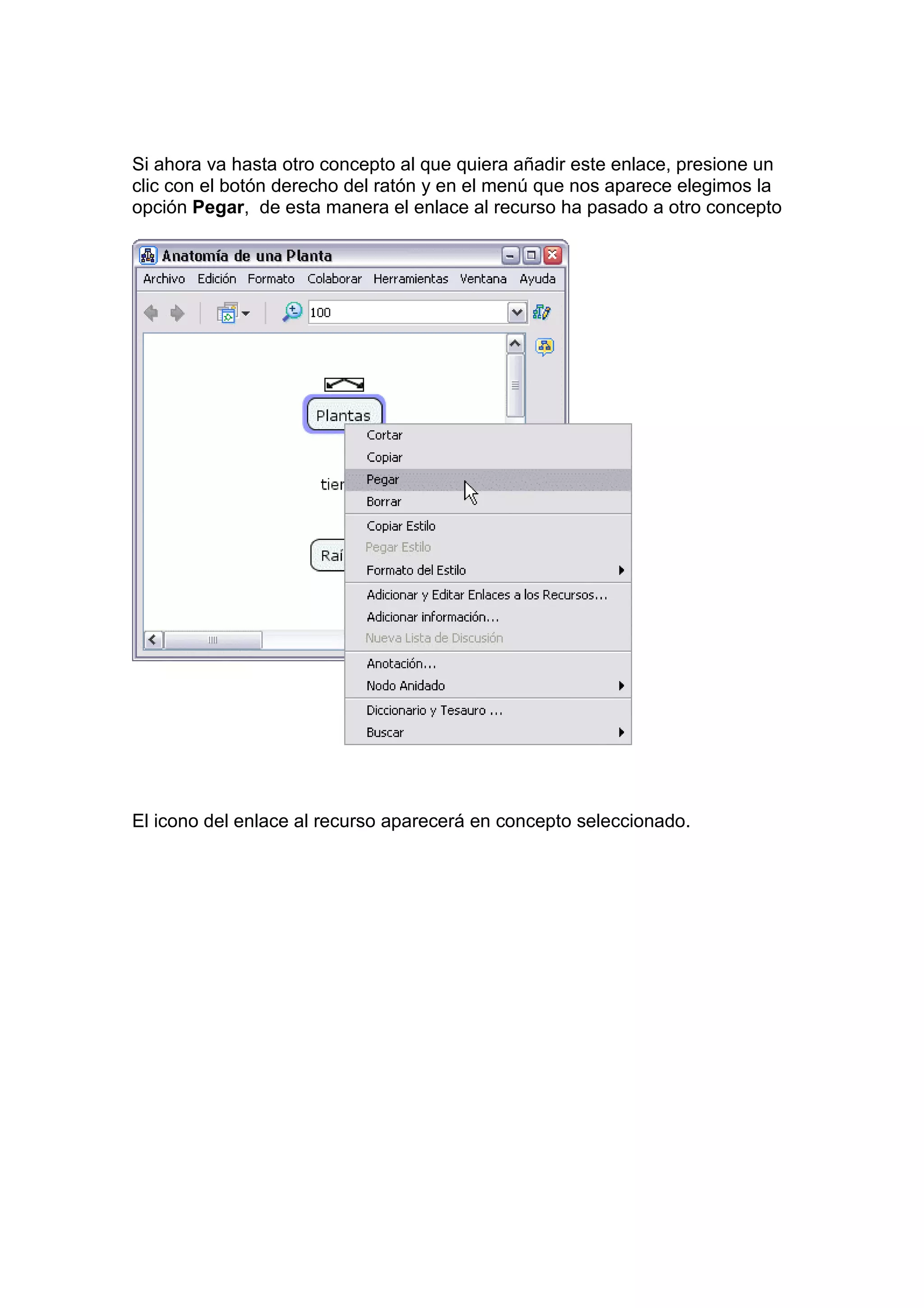 Si ahora va hasta otro concepto al que quiera añadir este enlace, presione un
clic con el botón derecho del ratón y en el menú que nos aparece elegimos la
opción Pegar, de esta manera el enlace al recurso ha pasado a otro concepto




El icono del enlace al recurso aparecerá en concepto seleccionado.
 