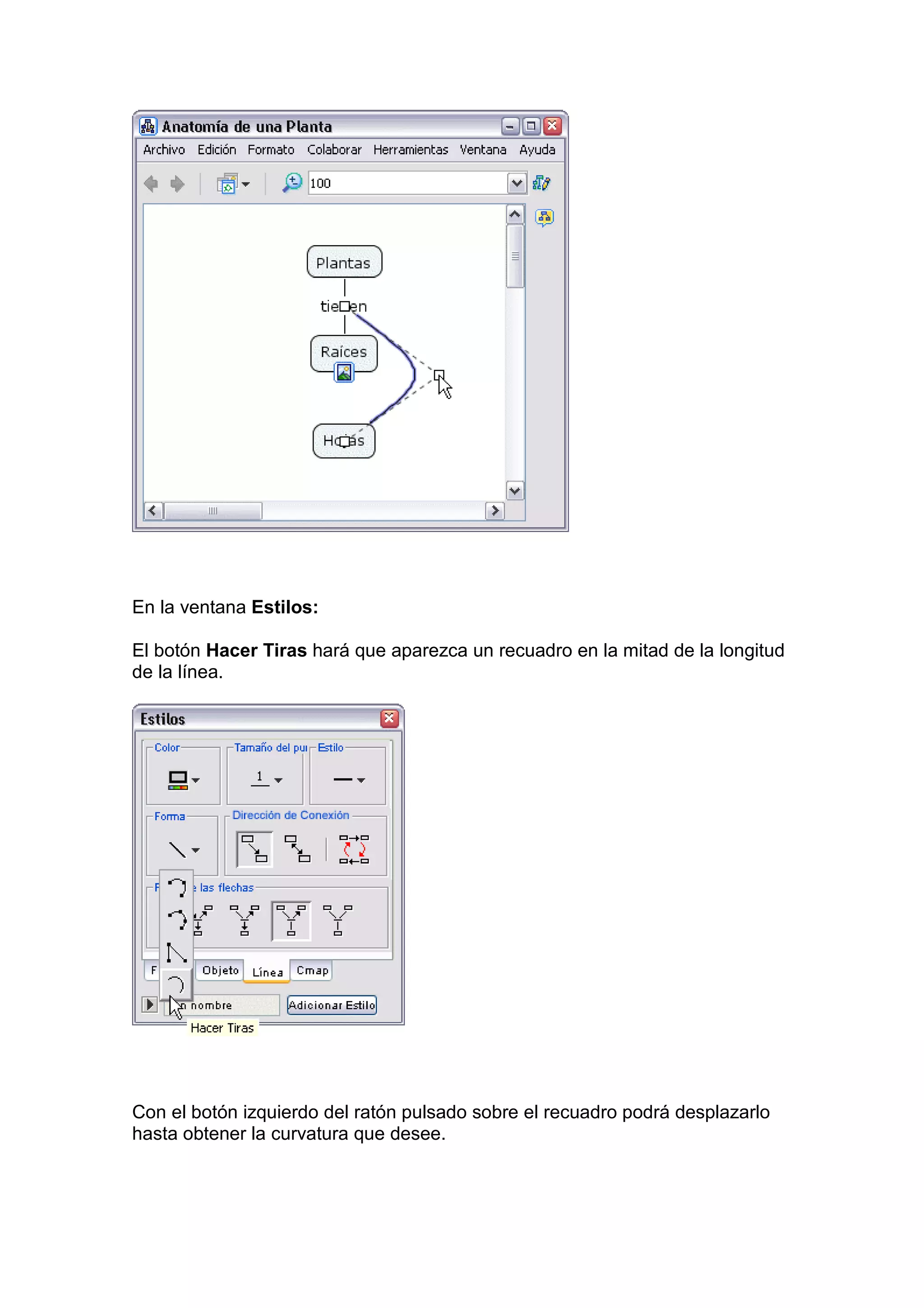 En la ventana Estilos:

El botón Hacer Tiras hará que aparezca un recuadro en la mitad de la longitud
de la línea.




Con el botón izquierdo del ratón pulsado sobre el recuadro podrá desplazarlo
hasta obtener la curvatura que desee.
 