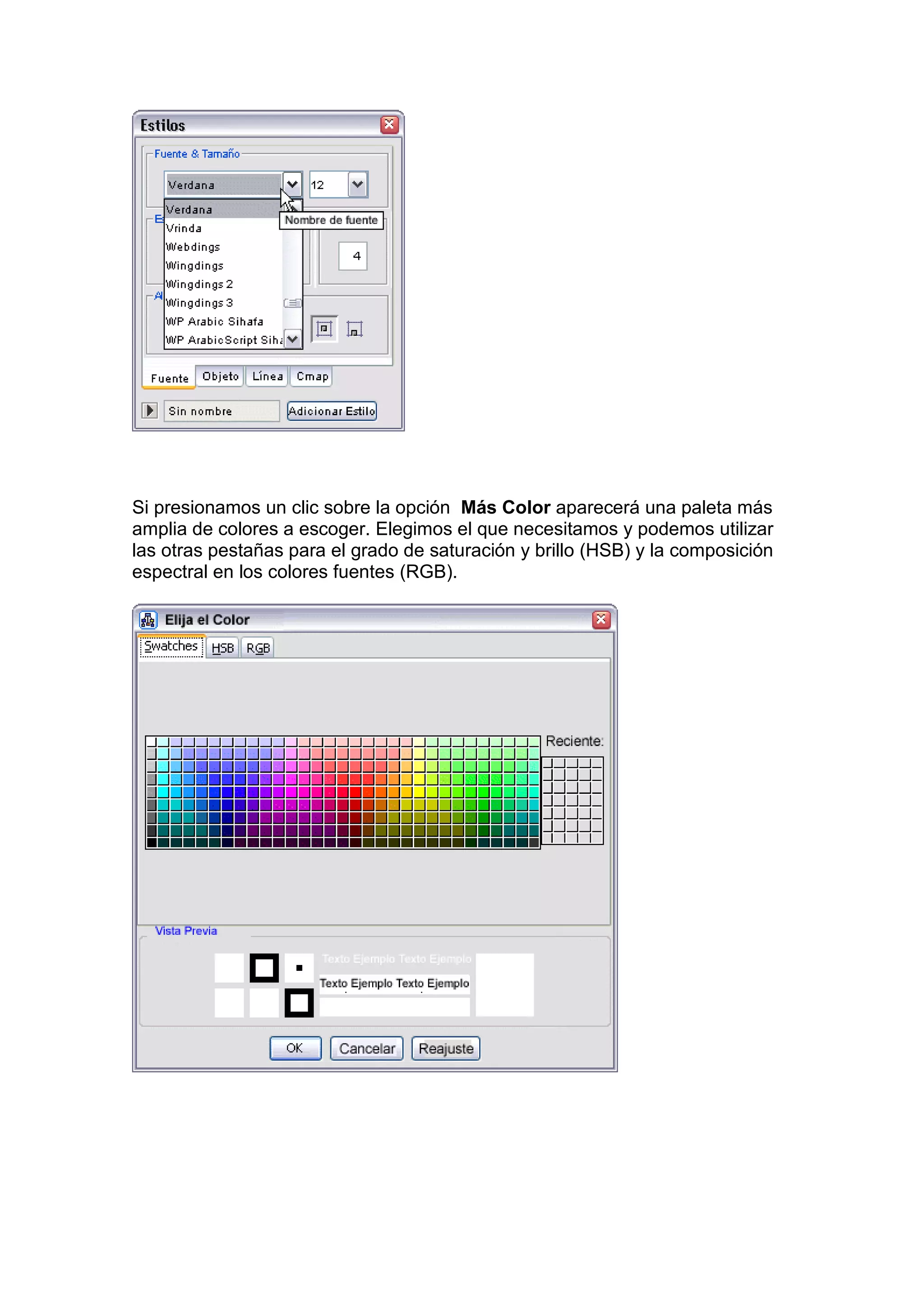Si presionamos un clic sobre la opción Más Color aparecerá una paleta más
amplia de colores a escoger. Elegimos el que necesitamos y podemos utilizar
las otras pestañas para el grado de saturación y brillo (HSB) y la composición
espectral en los colores fuentes (RGB).
 