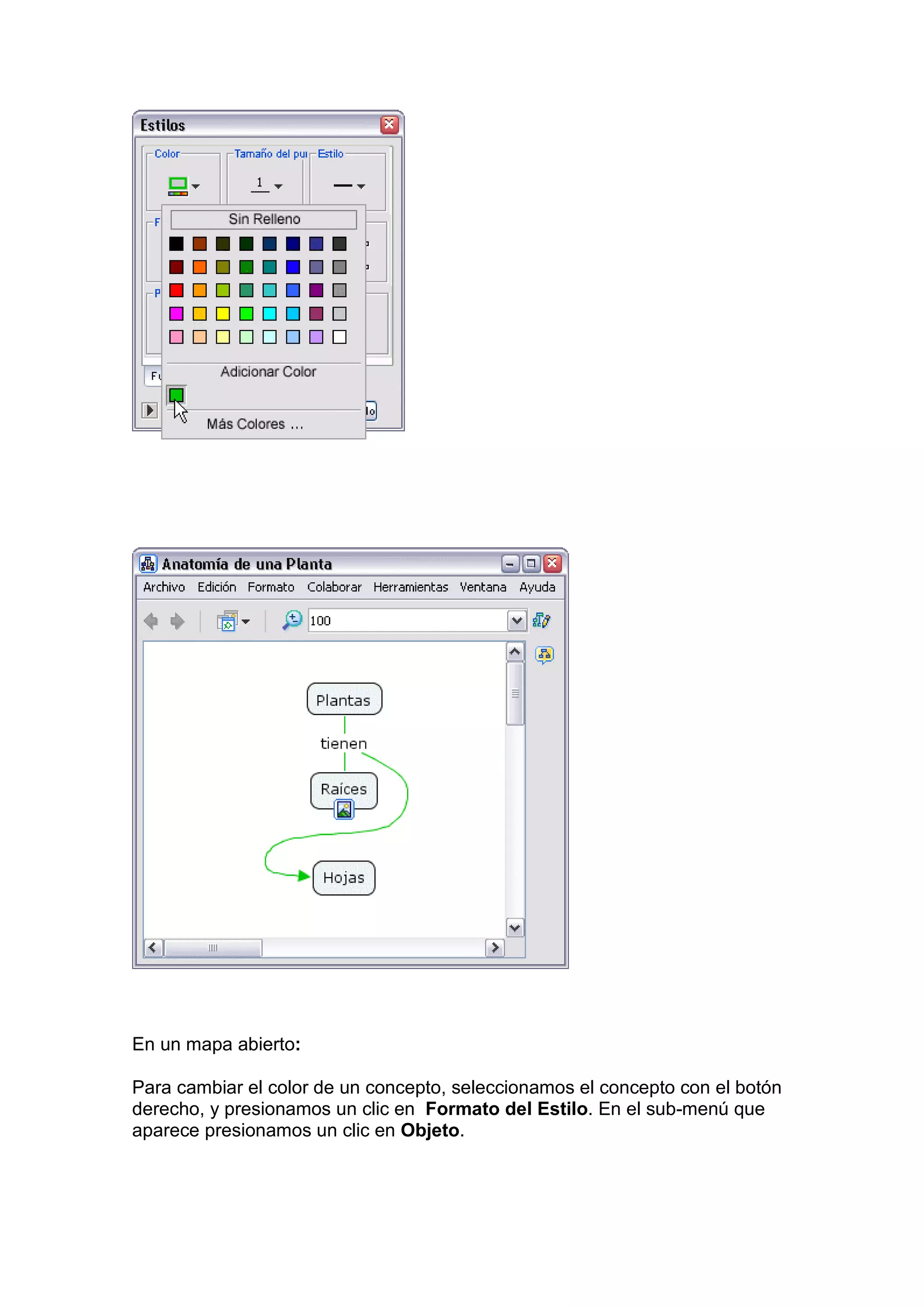 En un mapa abierto:

Para cambiar el color de un concepto, seleccionamos el concepto con el botón
derecho, y presionamos un clic en Formato del Estilo. En el sub-menú que
aparece presionamos un clic en Objeto.
 
