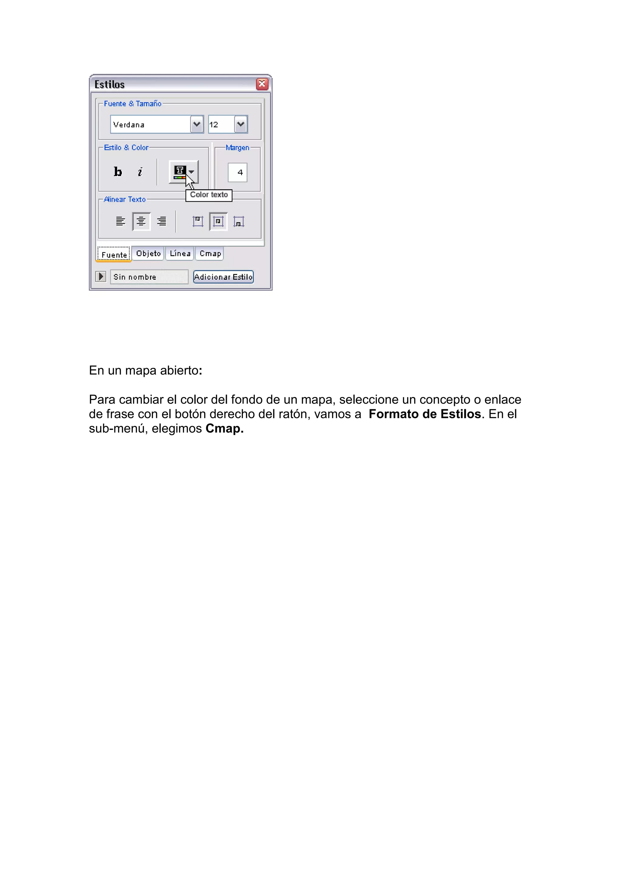 En un mapa abierto:

Para cambiar el color del fondo de un mapa, seleccione un concepto o enlace
de frase con el botón derecho del ratón, vamos a Formato de Estilos. En el
sub-menú, elegimos Cmap.
 
