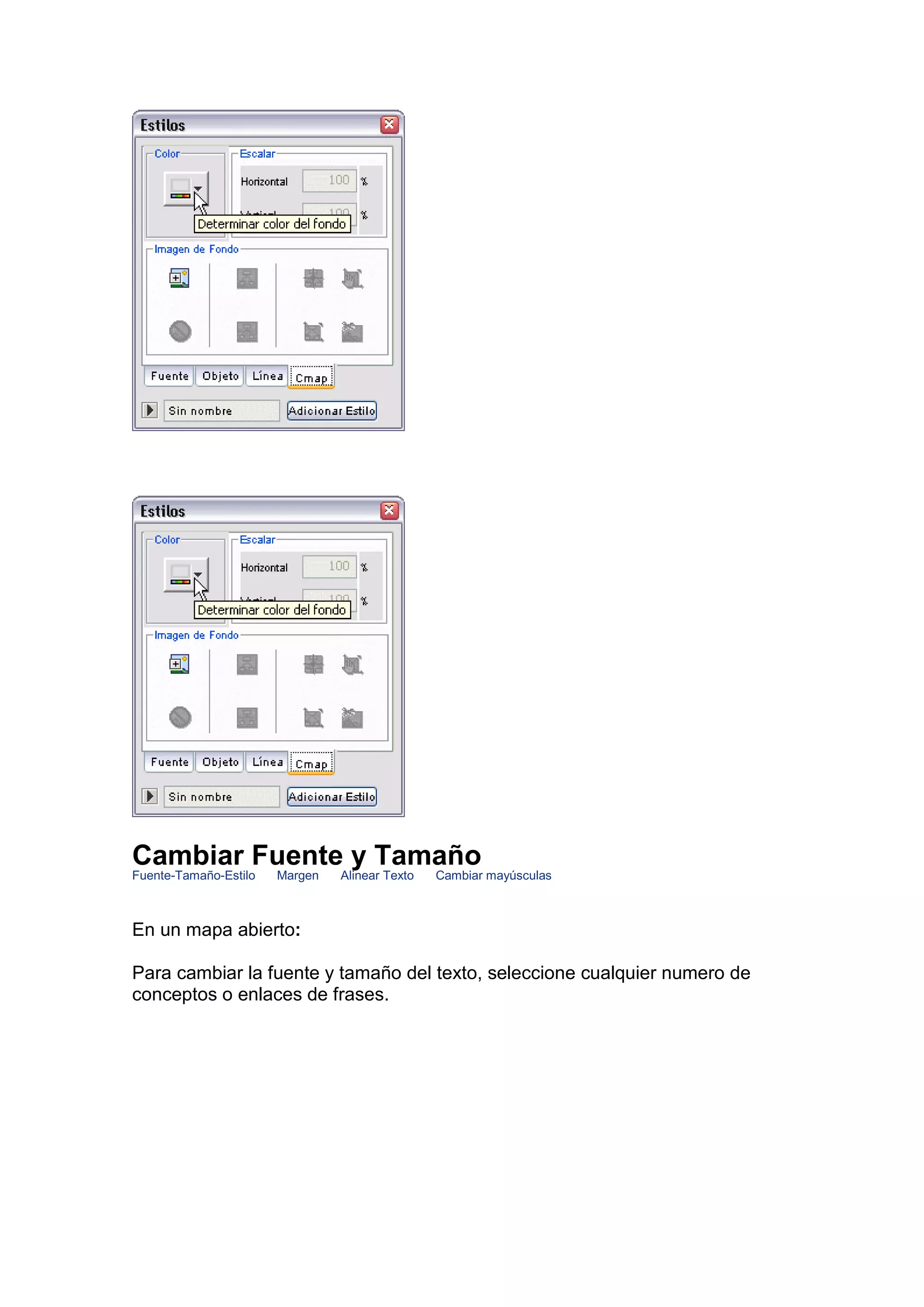 Cambiar Fuente y Tamaño
Fuente-Tamaño-Estilo   Margen   Alinear Texto   Cambiar mayúsculas



En un mapa abierto:

Para cambiar la fuente y tamaño del texto, seleccione cualquier numero de
conceptos o enlaces de frases.
 
