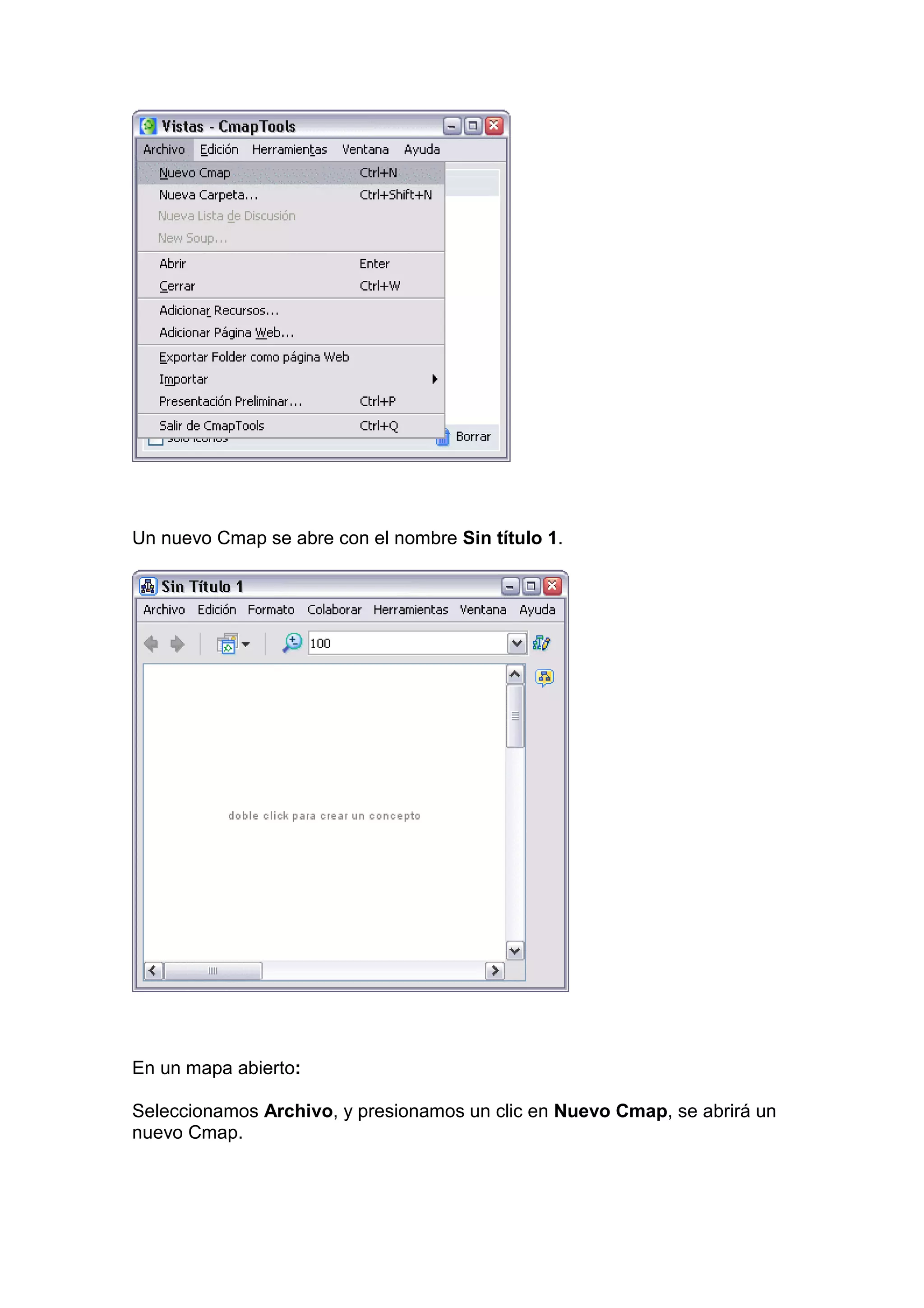 Un nuevo Cmap se abre con el nombre Sin título 1.




En un mapa abierto:

Seleccionamos Archivo, y presionamos un clic en Nuevo Cmap, se abrirá un
nuevo Cmap.
 