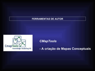 FERRAMENTAS DE AUTOR CMapTools - A criação de Mapas Conceptuais 