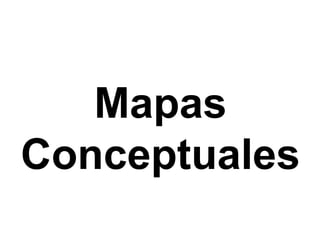 Mapas
Conceptuales
 