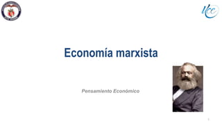 Economía marxista
Pensamiento Económico
1
 