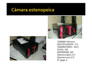 CÁMARA: Meneses
MULTIPLICADOR: 13,5
TAMAÑO PAPEL: 10x15
FOCAL: 320
DIAFRAGMA: 450
Diámetro ideal: 0,71
Diámetro real: 0,73
Nº aguja: 6
 