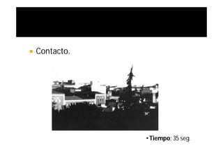    Contacto.




                • Tiempo: 35 seg.
 