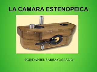 LA CAMARA ESTENOPEICA




    POR:DANIEL BARBA GALIANO
 