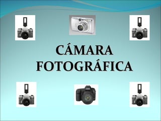 CÁMARA FOTOGRÁFICA 