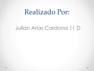 Realizado Por:

Julian Arias Cardona 11 D
 