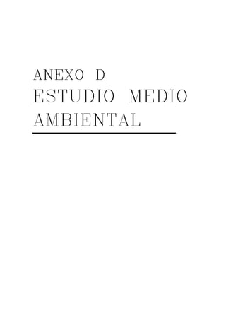 AAAANNNNEEEEXOOOO D 
ESTUDIO MEDIO 
AMBIENTAL 
 
