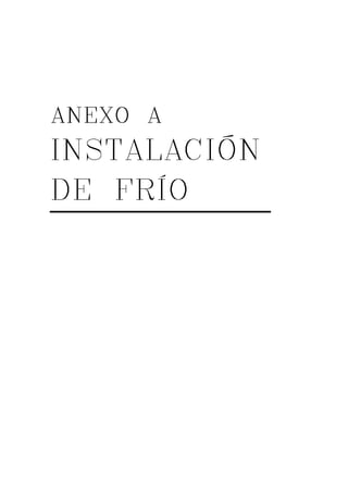 AAAANNNNEEEEXXXXOOOO AAAA 
INSTALACIÓN 
DE FRÍO 
 